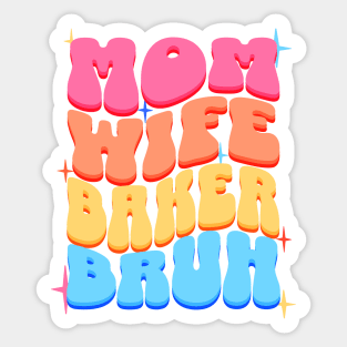 Mom Wife Baker Bruh Sticker